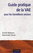 Couverture du livre « Guide pratique de la VAE des travailleurs sociaux » de Annick Belzeaux et Raymonde Verout aux éditions Dunod