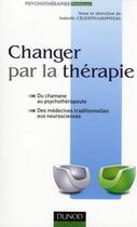 Couverture du livre « Changer par la thérapie » de Isabelle Celestin-Lhopiteau aux éditions Dunod