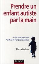 Couverture du livre « Prendre un enfant autiste par la main » de Pierre Delion aux éditions Dunod