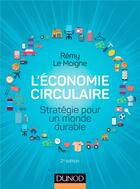 Couverture du livre « L'économie circulaire ; stratégie pour un monde durable (2e édition) » de Remy Le Moigne aux éditions Dunod