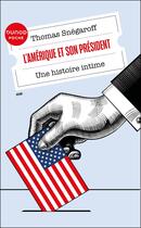 Couverture du livre « L'Amérique et son président : Une histoire intime » de Thomas Snegaroff aux éditions Dunod