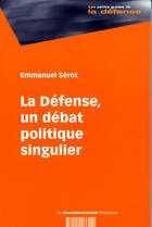 Couverture du livre « La défense, un débat politique singulier » de Emmanuel Serot aux éditions Documentation Francaise