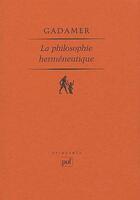 Couverture du livre « La philosophie herméneutique » de Hans-Georg Gadamer aux éditions Puf