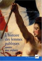 Couverture du livre « L'histoire des femmes publiques contée aux enfants » de Claude Lelievre et Francoise Lelievre aux éditions Puf