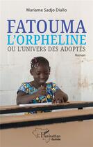 Couverture du livre « Fatouma l'orpheline ou l'univers des adoptés » de Mariame Sadjo Diallo aux éditions L'harmattan