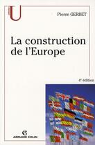 Couverture du livre « La construction de l'Europe » de Pierre Gerbet aux éditions Armand Colin