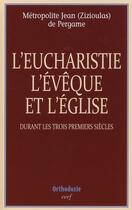 Couverture du livre « L'eucharistie l'évêque et l'église durant les trois premiers siècles » de Jean Zizioulas aux éditions Cerf