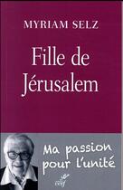 Couverture du livre « Fille de Jérusalem ; ma passion pour l'unité » de Myriam Selz aux éditions Cerf