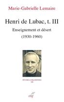 Couverture du livre « Henri de Lubac Tome 3 : enseignement et désert (1930-1960) » de Marie-Gabrielle Lemaire aux éditions Cerf