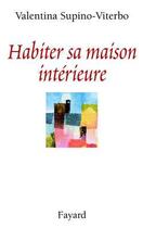 Couverture du livre « Habiter sa maison intérieure » de Valentina Supino-Viterbo aux éditions Fayard