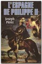 Couverture du livre « L'Espagne de Philippe II » de Joseph Perez aux éditions Fayard