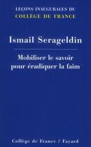 Couverture du livre « Mobiliser le savoir pour éradiquer la faim » de Ismail Serageldin aux éditions Fayard