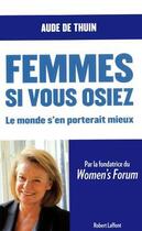 Couverture du livre « Femmes, si vous osiez, le monde s'en porterait mieux » de Aude De Thuin aux éditions Robert Laffont