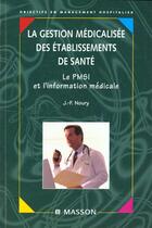 Couverture du livre « La gestion medicalisee des etablissements de sante ; pmsi et information medicale » de Noury aux éditions Elsevier-masson