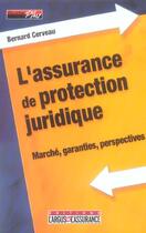 Couverture du livre « L'assurance de protection juridique - marche, garanties, perspectives » de Bernard Cerveau aux éditions L'argus De L'assurance