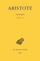 Couverture du livre « Physique Tome 1 ; livres 1 à 4 » de Aristote aux éditions Belles Lettres