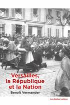 Couverture du livre « Versailles, la République et la Nation » de Benoit Vermander aux éditions Belles Lettres