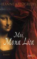 Couverture du livre « Moi, mona lisa » de Kalogridis Jeanne aux éditions Presses De La Cite