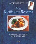 Couverture du livre « Mes Meilleures Recettes : Poissons, Crustaces Et Fruits De Mer » de Jacques Le Divellec aux éditions Solar