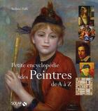 Couverture du livre « Petite encyclopédie des peintres de A à Z » de Stefano Zuffi aux éditions Solar