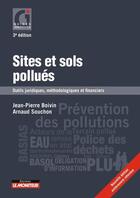 Couverture du livre « Sites et sols pollués : outils juridiques, méthodologiques et financiers (3e édition) » de Jean-Pierre Boivin et Arnaud Souchon aux éditions Le Moniteur