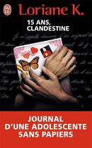 Couverture du livre « 15 ans, clandestine » de Loriane K. aux éditions J'ai Lu