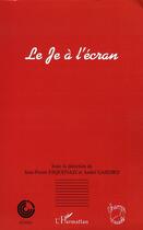 Couverture du livre « Le je à l'écran » de Jean-Pierre Esquenazi et Andre Gardies aux éditions L'harmattan