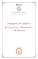 Couverture du livre « Projet politique alternatif pour gouverner et moderniser le Cameroun » de  aux éditions L'harmattan