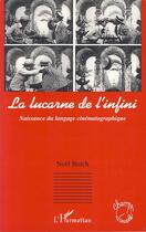 Couverture du livre « La lucarne de l'infini ; naissance du langage cinématographique » de Noel Burch aux éditions Editions L'harmattan