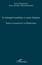 Couverture du livre « Le transport maritime à courte distance ; enjeux et perspectives en Méditerranée » de Xavier Peraldi et Michel Rombaldi aux éditions Editions L'harmattan