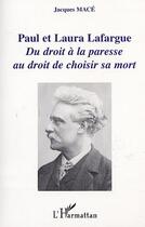 Couverture du livre « Paul et Laura Lafargue : Du droit à la paresse au droit de choisir sa mort » de Jacques Macé aux éditions Editions L'harmattan