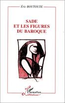 Couverture du livre « Sade et les figures du baroque » de Eric Boutoute aux éditions Editions L'harmattan