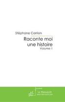 Couverture du livre « Raconte moi une histoire t.1 » de Stephane Carrion aux éditions Le Manuscrit