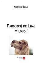 Couverture du livre « Parole(s) de Lhaj Miloud ! » de Noureddine Tallal aux éditions Editions Du Net