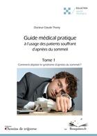 Couverture du livre « Guide médical pratique à l'usage des patients souffrant d'apnées du sommeil t.1 » de Claude Thony aux éditions Chemins De Tr@verse
