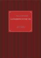 Couverture du livre « La passion d'une vie ; Michel Lafarge vigneron en Bourgogne » de Anne Lafarge aux éditions Books On Demand