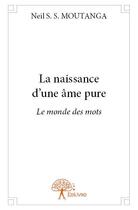 Couverture du livre « La naissance d'une âme pure » de Neil S. S. Moutanga aux éditions Edilivre