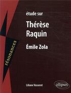 Couverture du livre « Étude sur Thérèse Raquin, Emile Zola » de Liliane Vasserot aux éditions Ellipses