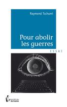 Couverture du livre « Pour abolir les guerres » de Raymond Tschumi aux éditions Societe Des Ecrivains