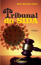 Couverture du livre « Tribunal du sida » de Kevin Sylvestre Yohou aux éditions L'harmattan