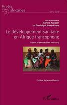 Couverture du livre « Le développement sanitaire en Afrique francophone ; enjeux et perspectives post 2015 » de Martine Audibert et Dominique Kondji Kondji aux éditions L'harmattan