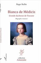 Couverture du livre « Bianca de Médicis, Drande duchesse de Toscane » de Roger Baillet aux éditions L'harmattan