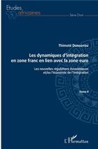 Couverture du livre « Les dynamiques d'intégration en zone franc en lien avec la zone euro Tome 1 ; les nouvelles régulations économiques et/ou l'économie de l'intégration » de Thimote Dongotou aux éditions L'harmattan