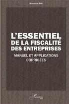 Couverture du livre « L'essentiel de la fiscalité des entreprises ; manuel et applications corrigées » de Mamadou Bah aux éditions L'harmattan