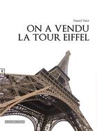 Couverture du livre « On a vendu la tour Eiffel » de Daniel Valot aux éditions Complicites