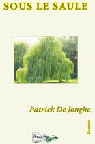 Couverture du livre « Sous le saule » de Patrick De Jonghe aux éditions Bord Du Lot