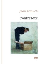 Couverture du livre « L autresexe. du non rapport sexuel selon jacques lacan » de Jean Allouch aux éditions Epel Editions