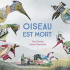 Couverture du livre « Oiseau est mort » de Tiny Fisscher et Herma Starreveld aux éditions Rue Du Monde