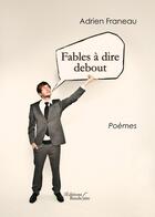 Couverture du livre « Fables à dire debout » de Adrien Franeau aux éditions Baudelaire