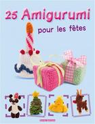 Couverture du livre « 25 amigurumi pour les fêtes » de Annie Obaachan aux éditions Terres Editions